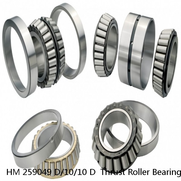 HM 259049 D/10/10 D  Thrust Roller Bearing